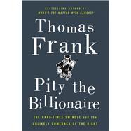 Pity the Billionaire The Hard-Times Swindle and the Unlikely..., 9780805093698