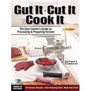 Gut It. Cut It. Cook It : The Deer Hunter's Guide to Process..., 9781440203701