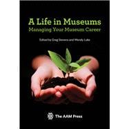 A Life in Museums: Managing Your Museum Career,9781933253701 A Life in Museums: Managing Your Museum Career,9781933253701