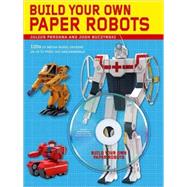 Build Your Own Paper Robots : 100s of Mecha Model Designs on..., 9780312573706