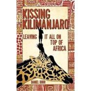 Kissing Kilimanjaro : Leaving It All on Top of Africa,9781594853708 Kissing Kilimanjaro : Leaving It All on Top of Africa,9781594853708