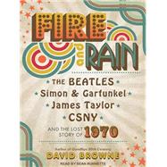 Fire and Rain: The Beatles, Simon and Garfunkel, James Taylo..., 9781452603711