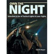 Own the Night : Selection and Use of Tactical Lights and Las..., 9781440203718