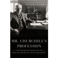 Mr. Churchill's Profession : The Statesman as Author and the..., 9781608193721