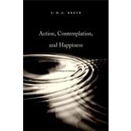 Action, Contemplation, and Happiness : An Essay on Aristotle, 9780674063730