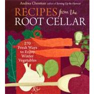 Recipes from the Root Cellar : 270 Fresh Ways to Enjoy Winte..., 9781603423731