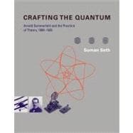 Crafting the Quantum : Arnold Sommerfeld and the Practice of..., 9780262013734