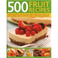 500 Fruit Recipes : A delicious collection of fruity soups, ..., 9780754823742