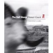 The Dall Sheep Dinner Guest: Inupiaq Narratives Of Northwest..., 9781889963747