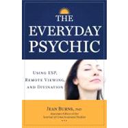 The Everyday Psychic; Using ESP, Remote Viewing, and Divinat..., 9781936863747