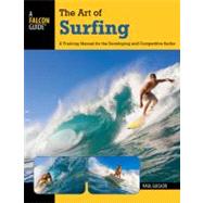 The Art of Surfing, 2nd A Training Manual for the Developing and Competitive Surfer,9780762773756 The Art of Surfing, 2nd A Training Manual for the Developing and Competitive Surfer,9780762773756