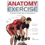 Anatomy of Exercise : A Trainer's Inside Guide to Your Worko..., 9781554073757