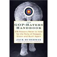 The GOP-Hater's Handbook: 378 Reasons Never to Vote for the ..., 9781568583761