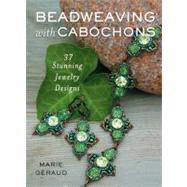 Beadweaving with Cabochons : 37 Stunning Jewelry Designs, 9780312643775