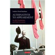 Alternatives to Appeasement : Neville Chamberlain and Hitler..., 9781848853775