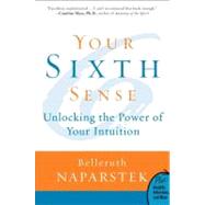 Your Sixth Sense : Unlocking the Power of Your Intuition, 9780061723780