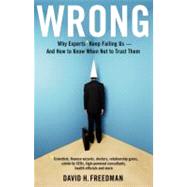 Wrong : Why Experts Keep Failing Us--And How to Know When No..., 9780316023788
