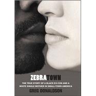 Zebratown : The True Story of a Black Ex-Con and a White Sin..., 9781439153789