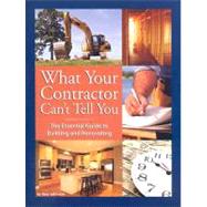 What Your Contractor Can't Tell You : The Essential Guide to..., 9780979983801