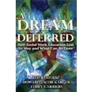 A Dream Deferred: How Social Work Education Lost It's Way an..., 9780202363806