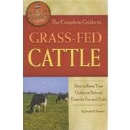 The Complete Guide to Grass-Fed Cattle: How to Raise Your Ca..., 9781601383808
