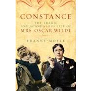 Constance : The Tragic and Scandalous Life of Mrs. Oscar Wil..., 9781605983813