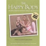 The Happy Body: The Simple Science of Nutrition, Exercise, a..., 9780982403815