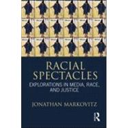 Racial Spectacles : Explorations in Media, Race, and Justice, 9780415883832