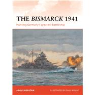 The Bismarck 1941: Hunting Germany's Greatest Battleship, 9781849083836