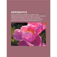 Aerobatics : Aerobatics, Competition Aerobatics, Aerobatic M..., 9781156383841