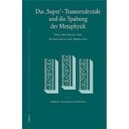 Das, Super'-Transzendentale und die Spaltung der Metaphysik ..., 9789004163843