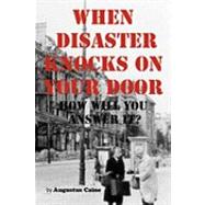 When Disaster Knocks on Your Door - How Will You Answer It?, 9781452053844