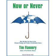Now or Never: Why We Must ACT Now to End Climate Change and ..., 9781400163861