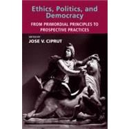 Ethics, Politics, and Democracy : From Primordial Principles..., 9780262033862