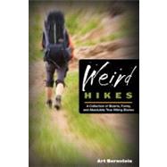 Weird Hikes, 2nd A Collection of Bizarre, Funny, and Absolut..., 9780762763863