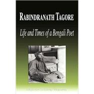 Rabindranath Tagore - Life and Times of a Bengali Poet (Biog..., 9781599863863