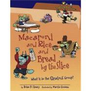 Macaroni and Rice and Bread by the Slice : What Is in the Gr..., 9780761363866