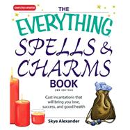 Everything Spells and Charms Book : Cast Incantations That W..., 9781598693867