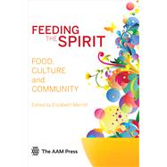 Feeding Spirit: Food, Culture and Community,9781933253879 Feeding Spirit: Food, Culture and Community,9781933253879
