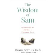 The Wisdom of Sam: Observation on Life from an Uncommon Chil..., 9781401923884
