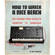 How to Wreck a Nice Beach : The Vocoder from World War II to..., 9781933633886