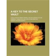 A Key to the Secret Vault: A Solution of Man's Origin; the P..., 9781443263894