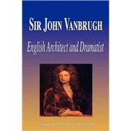 Sir John Vanbrugh - English Architect and Dramatist (Biograp..., 9781599863894