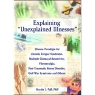 Explaining Unexplained Illnesses : Disease Paradigm for Chro..., 9780789023896