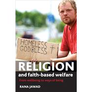 Religion and Faith-Based Welfare : From Wellbeing to Ways of..., 9781847423900