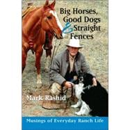 Big Horses, Good Dogs, and Straight Fences : Musings of Ever..., 9781555663902