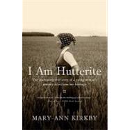 I Am Hutterite : The Fascinating Story of a Young Woman's Jo..., 9781594153907