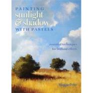 Painting Sunlight and Shadow with Pastels : Essential Techni..., 9781440303913