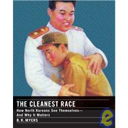 Cleanest Race : How North Koreans See Themselves and Why It ..., 9781933633916