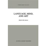 Language, Mind, and Art : Essays in Appreciation and Analysi..., 9789048143917